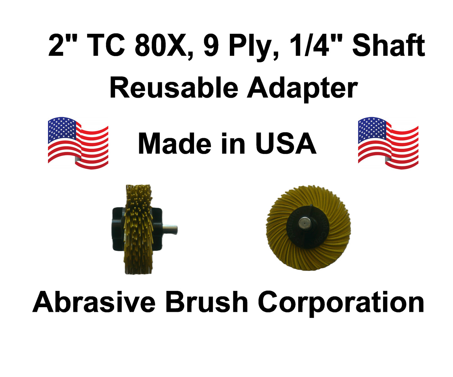 2" TC 80X, 9 Ply Brush, 1/4" Steel Shaft, Reusable Adapter